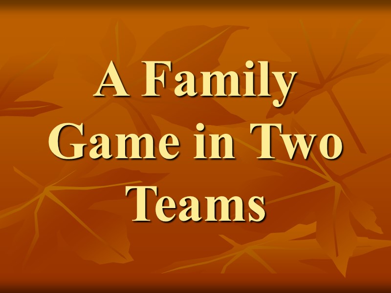 A Family Game in Two Teams